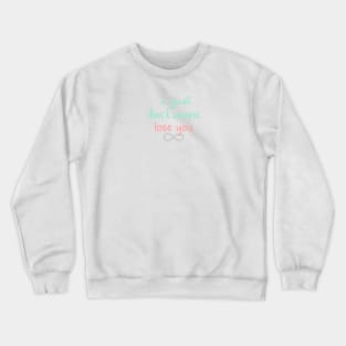 I Just Don't Wanna Lose You Crewneck Sweatshirt